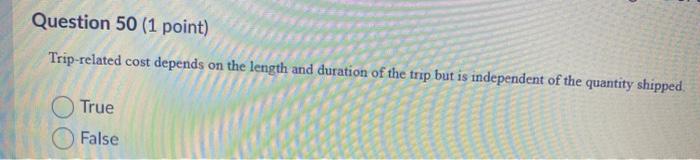 Question 50 (1 point) Trip-related cost depends