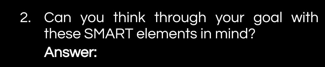 2. Can you think through your goal with these