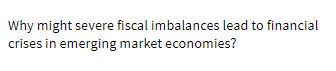 Why might severe fiscal imbalances lead to