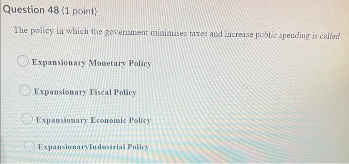 Question 47 (1 point) Fiscal policy is