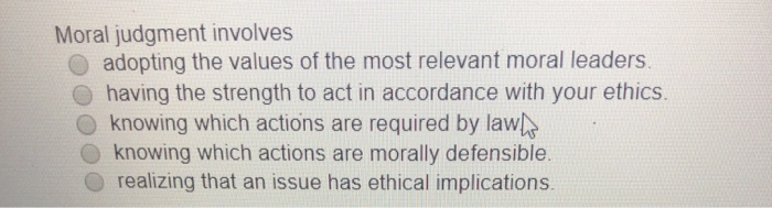 Moral judgment involves adopting the values of