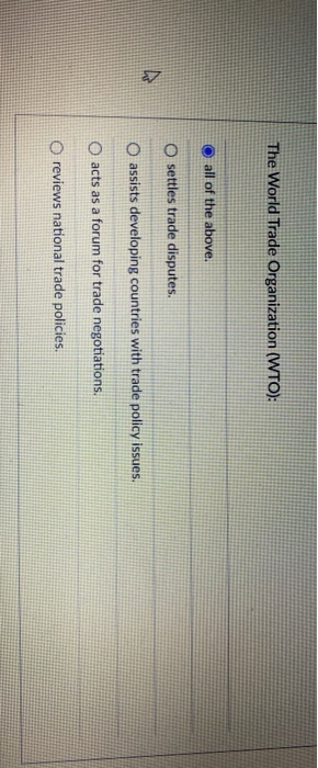 The World Trade Organization (WTO): O all of the