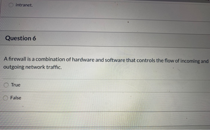 intranet. Question 6 A firewall is a combination