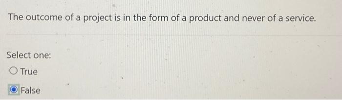 The outcome of a project is in the form of a