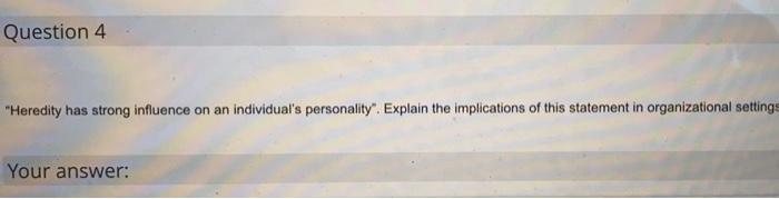 Question 4 "Heredity has strong influence on an