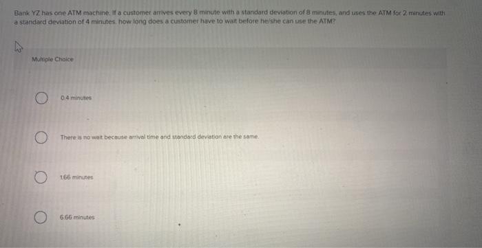 Bank YZ has one ATM machine. If a customer