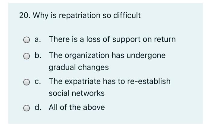 20. Why is repatriation so difficult a. There is