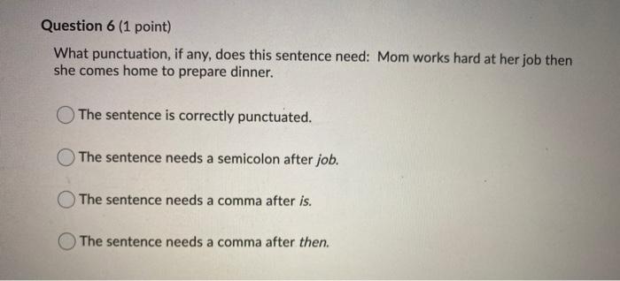 Question 6 (1 point) What punctuation, if any,