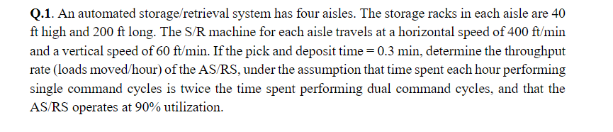 Q.1. An automated storage/retrieval system has