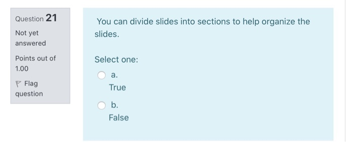 Question 21 You can divide slides into sections