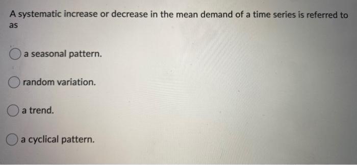 A systematic increase or decrease in the mean