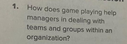 1. How does game playing help managers in dealing