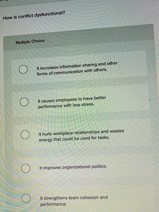 How is confilct dysfunctional? Multiple Choice It