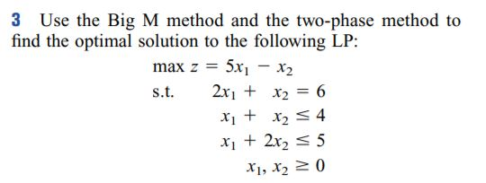3 Use the Big M method and the two-phase method