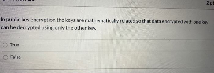 2 pl In public key encryption the keys are