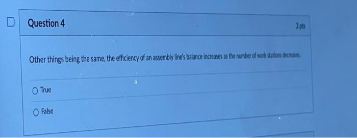 D Question 4 2pts Other things being the same,