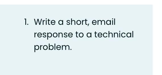 1. Write a short, email response to a technical