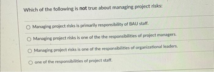 Which of the following is not true about managing
