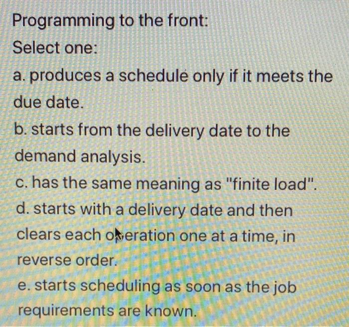 Programming to the front: Select one: a. produces