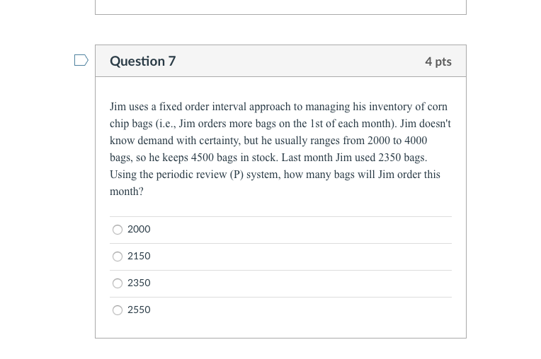 Question 7 4 pts Jim uses a fixed order interval