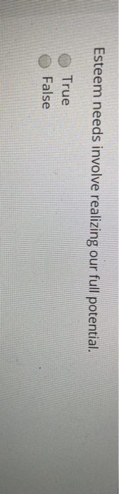 Esteem needs involve realizing our full