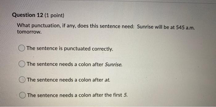 Question 11 (1 point) What punctuation, if any,