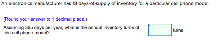 An electronics manufacturer has 18 days-of-supply