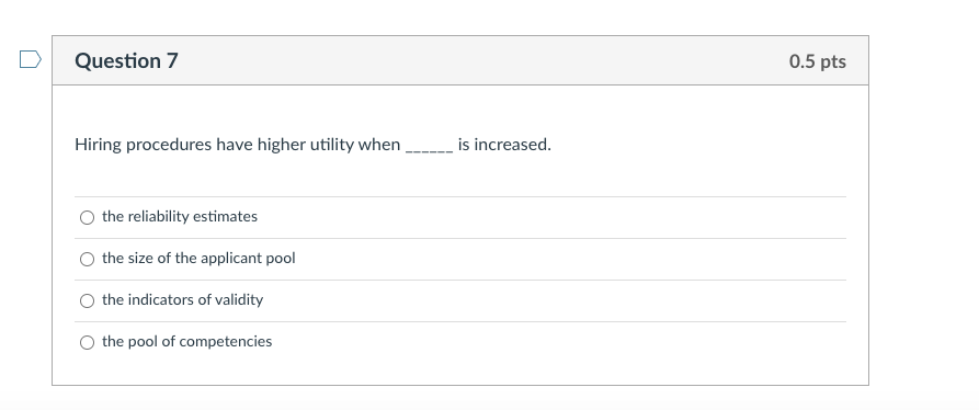 Question 7 0.5 pts Hiring procedures have higher
