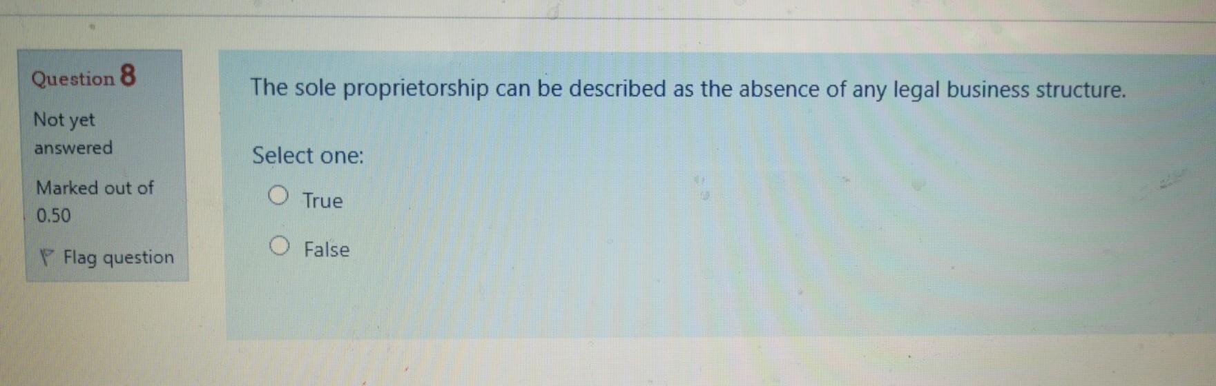 Question 8 The sole proprietorship can be