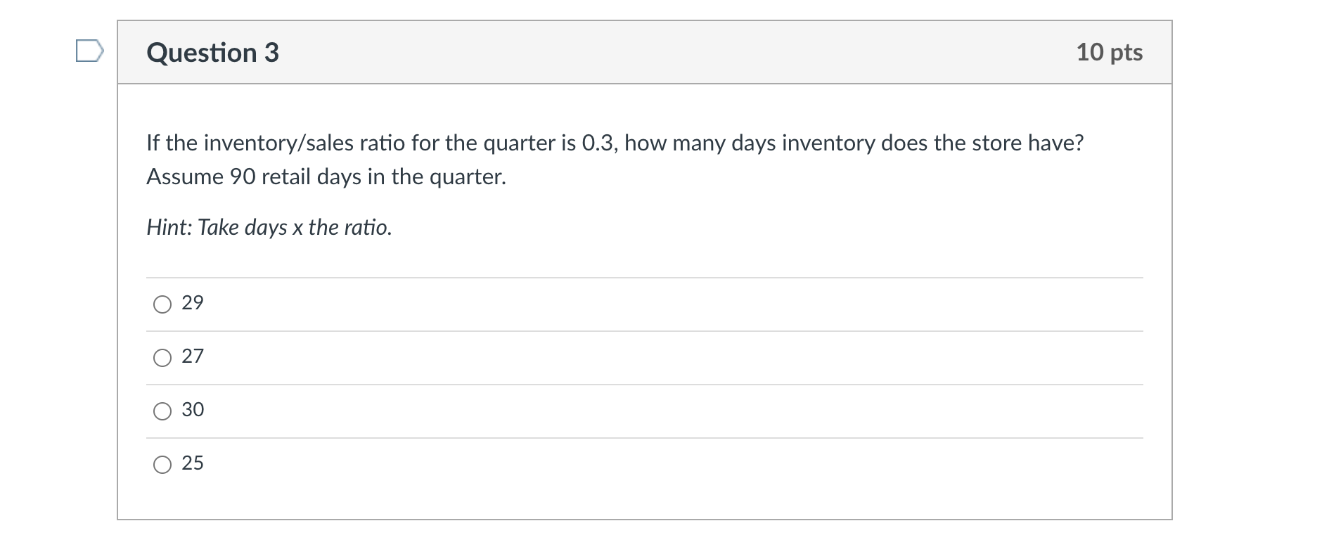 Question 3 10 pts If the inventory/sales ratio