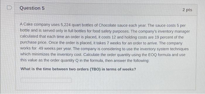 Question 5 2 pts A Cake company uses 5,224 quart