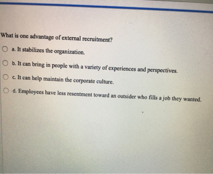 What is one advantage of external recruitment? O