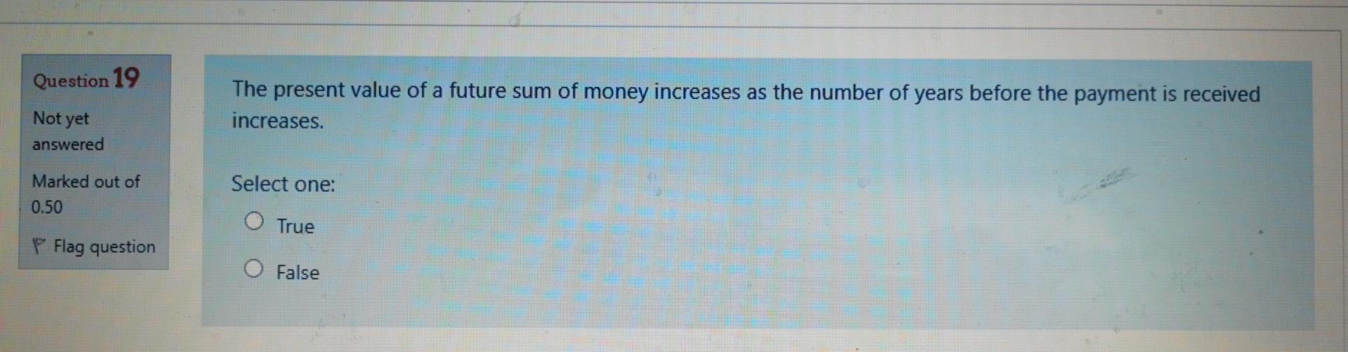 Question 19 The present value of a future sum of