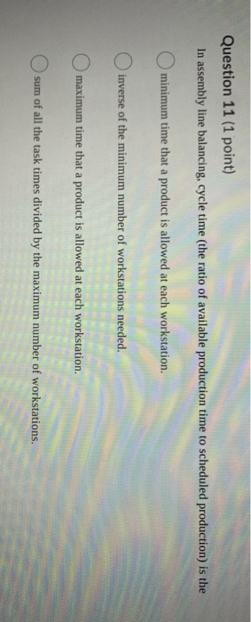 Question 11 (1 point) In assembly line balancing,