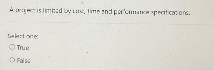 A project is limited by cost, time and