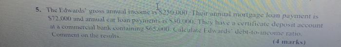 5. The Edwards' gross annual income is $250.000