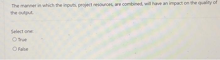 The manner in which the inputs, project