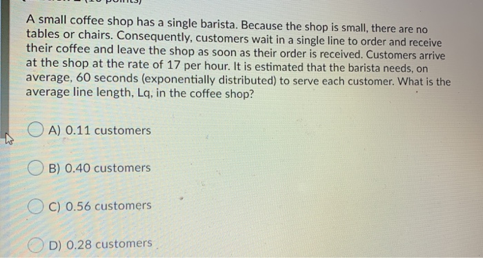 A small coffee shop has a single barista. Because