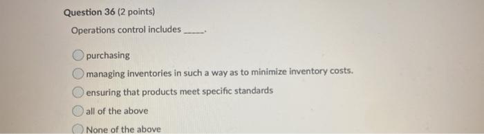 Question 36 (2 points) Operations control