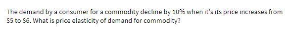 The demand by a consumer for a commodity decline