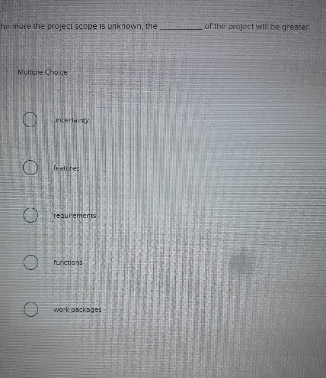 29 The more the project scope is unknown, the