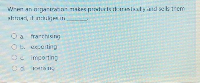 When an organization makes products domestically