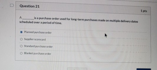 Question 21 1 pts A is a purchase order used for