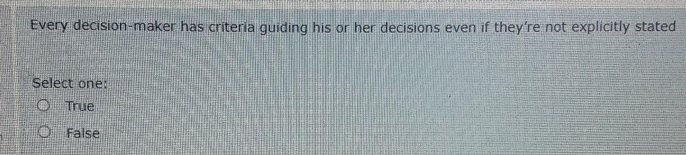 21 Every decision-maker has criteria guiding his