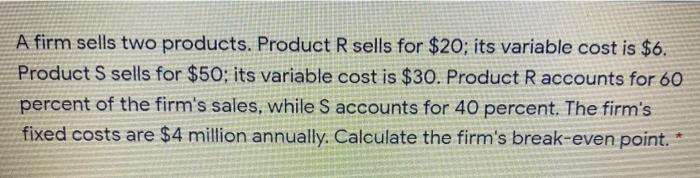 A firm sells two products. Product R sells for