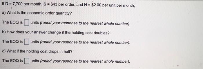 If D = 7,700 per month, S = $43 per order, and H
