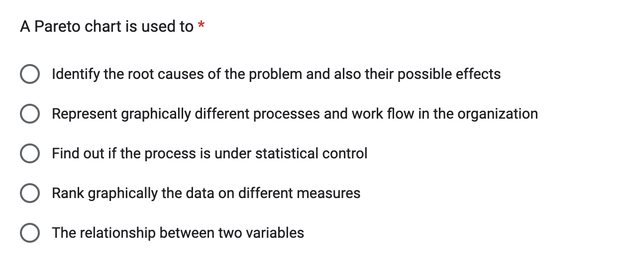 A Pareto chart is used to * Identify the root