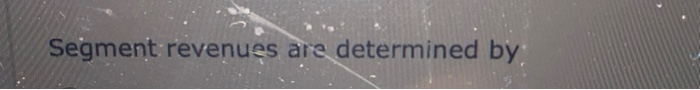 Segment revenues are determined by