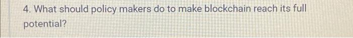 4. What should policy makers do to make