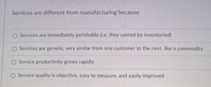 Services are different from manufacturing because